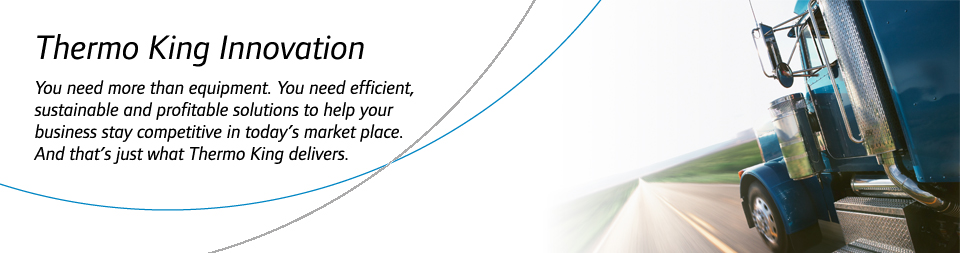 Thermo King leads the world in the innovation of high performance heating and cooling units for a variety of mobile applications, including trailers, truck bodies, buses, shipboard containers and rail cars.